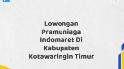 Lowongan Pramuniaga Indomaret Di Kabupaten Kotawaringin Timur