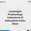 Lowongan Pramuniaga Indomaret Di Kabupaten Kubu Raya Maret Tahun 2025