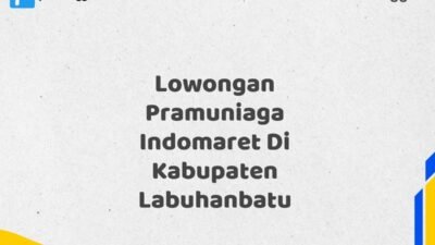 Lowongan Pramuniaga Indomaret Di Kabupaten Labuhanbatu