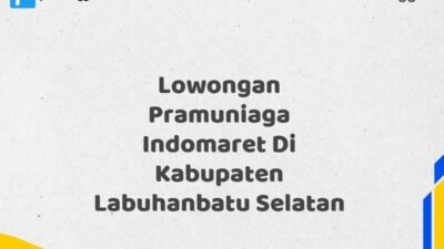 Lowongan Pramuniaga Indomaret Di Kabupaten Labuhanbatu Selatan