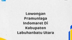 Lowongan Pramuniaga Indomaret Di Kabupaten Labuhanbatu Utara