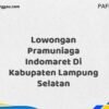 Lowongan Pramuniaga Indomaret Di Kabupaten Lampung Maret Tahun 2025 (Cek Segera)