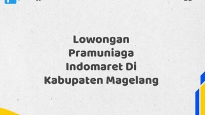 Lowongan Pramuniaga Indomaret Di Kabupaten Magelang Tahun 2025 (Apply Now)