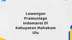 Lowongan Pramuniaga Indomaret Di Kabupaten Mahakam Ulu