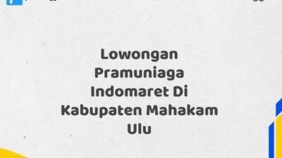 Lowongan Pramuniaga Indomaret Di Kabupaten Mahakam Ulu Maret Tahun 2025 (Segera)