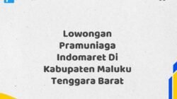 Lowongan Pramuniaga Indomaret Di Kabupaten Maluku Tenggara Barat