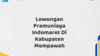 Lowongan Pramuniaga Indomaret Di Kabupaten Mempawah Tahun 2025 (Pendaftaran Terbuka, Segera Daftar)