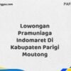 Lowongan Pramuniaga Indomaret Di Kabupaten Parigi Moutong Tahun 2025