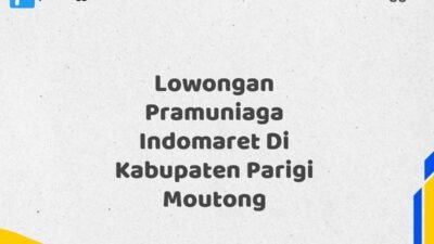 Lowongan Pramuniaga Indomaret Di Kabupaten Parigi Moutong Tahun 2025