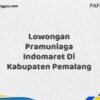Lowongan Pramuniaga Indomaret Di Kabupaten Pemalang Maret Tahun 2025 (Cek Sekarang)