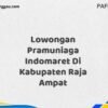 Lowongan Pramuniaga Indomaret Di Kabupaten Raja Ampat Tahun 2025 (Buruan Daftar Sekarang)