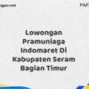 Lowongan Pramuniaga Indomaret Di Kabupaten Seram Bagian Timur Maret Tahun 2025 (Cek Segera)