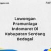 Lowongan Pramuniaga Indomaret Di Kabupaten Serdang Bedagai Maret Tahun 2025 (Lamar Sekarang)