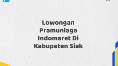 Lowongan Pramuniaga Indomaret Di Kabupaten Siak Tahun 2025 (Tunggu Apa Lagi? Daftar Sebelum Terlambat)