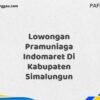 Lowongan Pramuniaga Indomaret Di Kabupaten Simalungun Maret Tahun 2025