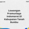 Lowongan Pramuniaga Indomaret Di Kabupaten Tanah Bumbu Maret Tahun 2025 (Cek Sekarang)