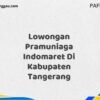 Lowongan Pramuniaga Indomaret Di Kabupaten Tangerang Maret Tahun 2025 (Cek Sekarang)