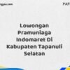Lowongan Pramuniaga Indomaret Di Kabupaten Tapanuli Selatan Maret Tahun 2025 (Lamar Sekarang)