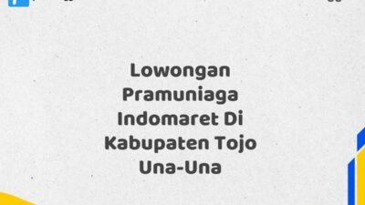 Lowongan Pramuniaga Indomaret Di Kabupaten Tojo Una-Una Maret Tahun 2025 (Cek Segera)