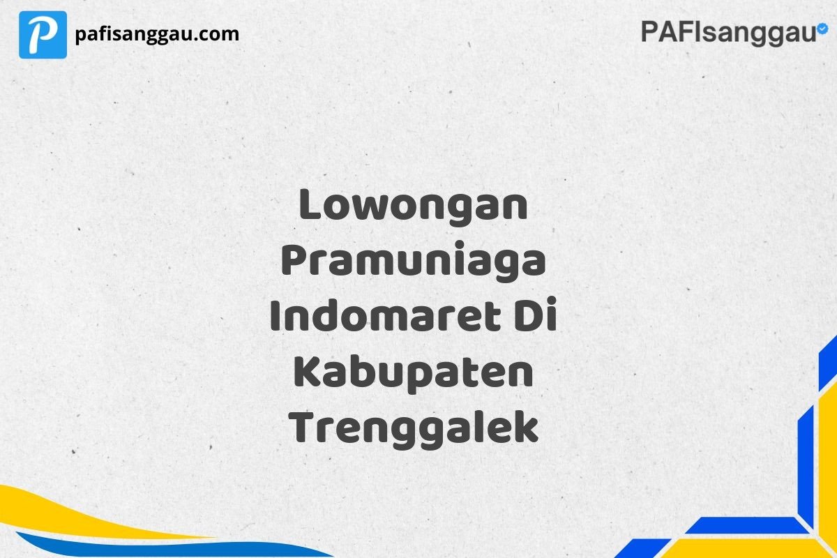 Lowongan Pramuniaga Indomaret Di Kabupaten Trenggalek