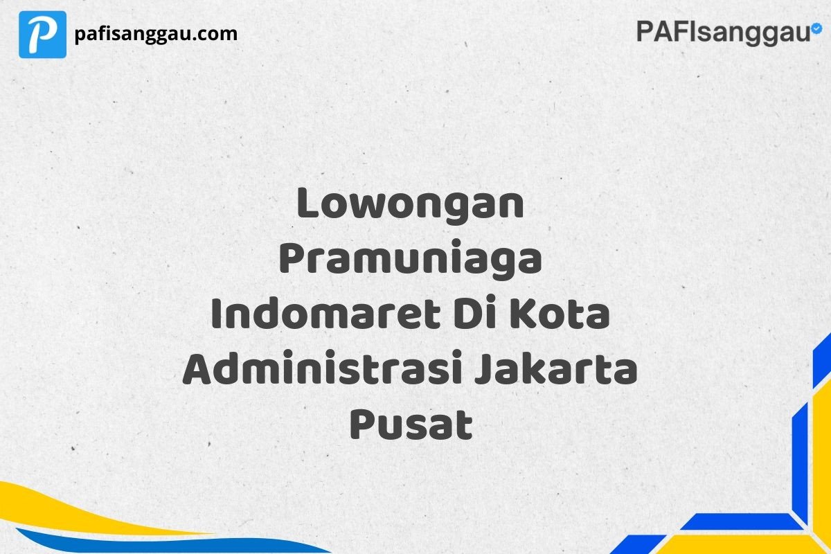 Lowongan Pramuniaga Indomaret Di Kota Administrasi Jakarta Pusat