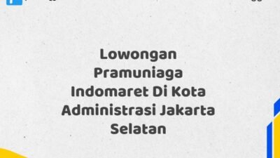 Lowongan Pramuniaga Indomaret Di Kota Administrasi Jakarta Selatan