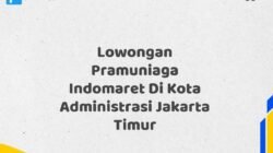 Lowongan Pramuniaga Indomaret Di Kota Administrasi Jakarta Timur