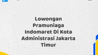 Lowongan Pramuniaga Indomaret Di Kota Administrasi Jakarta Timur