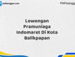 Lowongan Pramuniaga Indomaret Di Kota Balikpapan Tahun 2025 (Daftar Sebelum Kesempatan Hilang)