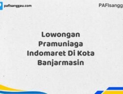 Lowongan Pramuniaga Indomaret Di Kota Banjarmasin Tahun 2025 (Jangan Lewatkan, Daftar Sekarang)