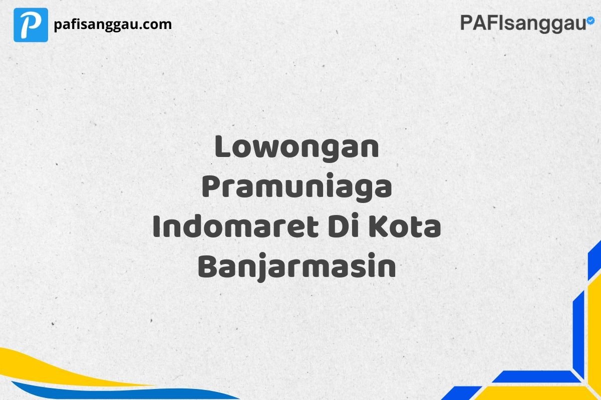 Lowongan Pramuniaga Indomaret Di Kota Banjarmasin