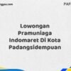 Lowongan Pramuniaga Indomaret Di Kota Padangsidempuan Tahun 2025 (Pendaftaran Dibuka Sekarang)