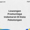 Lowongan Pramuniaga Indomaret Di Kota Pekalongan Maret Tahun 2025 (Cek Segera)