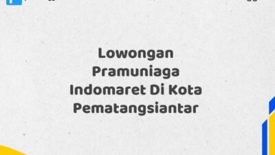 Lowongan Pramuniaga Indomaret Di Kota Pematangsiantar Tahun 2025 (Kesempatan Terbatas, Daftar Sekarang)