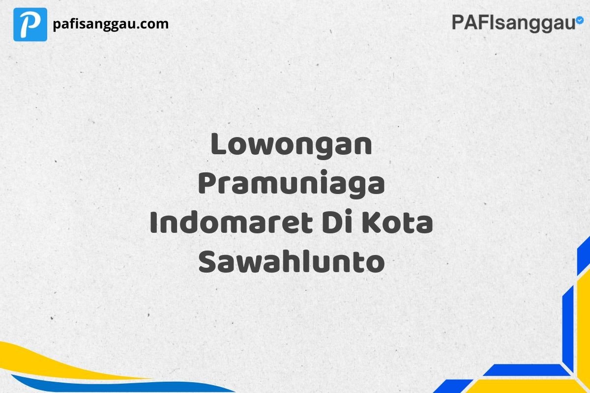 Lowongan Pramuniaga Indomaret Di Kota Sawahlunto