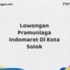 Lowongan Pramuniaga Indomaret Di Kota Solok Maret Tahun 2025 (Segera)