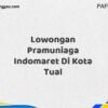 Lowongan Pramuniaga Indomaret Di Kota Tual Maret Tahun 2025 (Cek Sekarang)