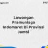 Lowongan Pramuniaga Indomaret Di Provinsi Jambi Maret Tahun 2025 (Lamar Sekarang)