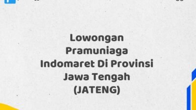 Lowongan Pramuniaga Indomaret Di Provinsi Jawa Tengah (JATENG) Tahun 2025 (Waktu Terbatas, Lamar Sekarang)