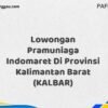 Lowongan Pramuniaga Indomaret Di Provinsi Kalimantan Barat (KALBAR) Tahun 2025 (Pendaftaran 2025 Terbuka Sekarang)