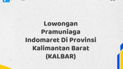 Lowongan Pramuniaga Indomaret Di Provinsi Kalimantan Barat (KALBAR) Tahun 2025 (Pendaftaran 2025 Terbuka Sekarang)