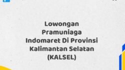 Lowongan Pramuniaga Indomaret Di Provinsi Kalimantan Selatan (KALSEL)