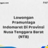 Lowongan Pramuniaga Indomaret Di Provinsi Nusa Tenggara Barat (NTB) Tahun 2025 (Daftar Sebelum Kesempatan Berakhir)