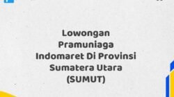 Lowongan Pramuniaga Indomaret Di Provinsi Sumatera Utara (SUMUT)