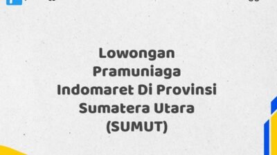 Lowongan Pramuniaga Indomaret Di Provinsi Sumatera Utara (SUMUT) Tahun 2025 (Apply Now)