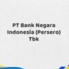 PT Bank Negara Indonesia (Persero) Tbk Tahun 2025 Semua Jabatan Update Terbaru