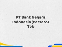 PT Bank Negara Indonesia (Persero) Tbk Tahun 2025 Semua Jabatan Update Terbaru