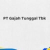PT Gajah Tunggal Tbk Tahun 2025 Semua Jabatan Paling Update