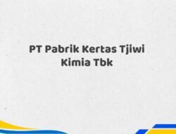 PT Pabrik Kertas Tjiwi Kimia Tbk Tahun 2025 Terkini Resmi dan Akurat