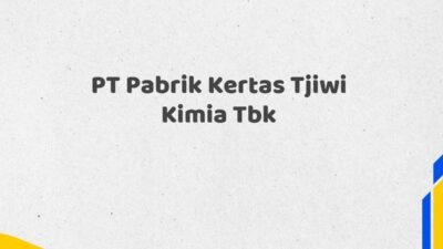 PT Pabrik Kertas Tjiwi Kimia Tbk Tahun 2025 Terkini Resmi dan Akurat